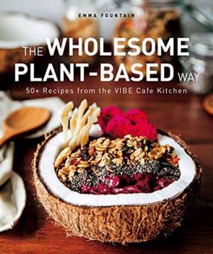 The Wholesome Plant-Based Way de Emma Fountain