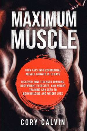 Muscle Building - Maximum Muscle de Cory Calvin