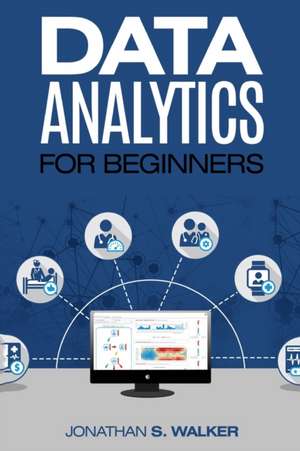 Data Analytics For Beginners de Jonathan S. Walker