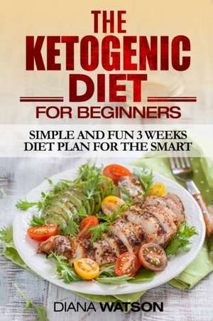 Ketogenic Diet For Beginners de Diana Watson