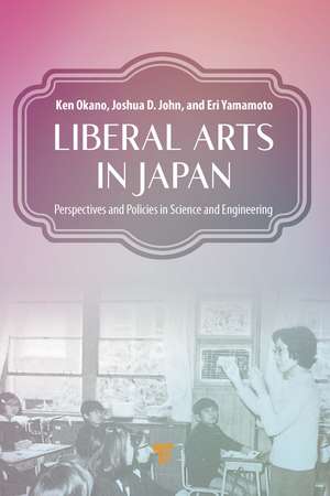 Liberal Arts in Japan: Perspectives and Policies in Science and Engineering de Ken Okano