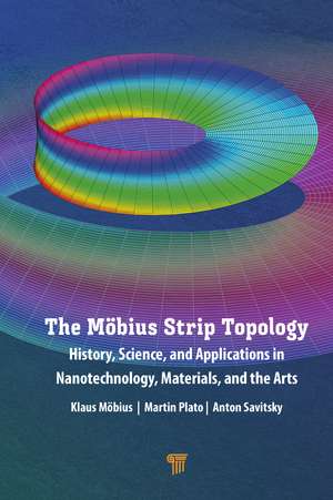 The Möbius Strip Topology: History, Science, and Applications in Nanotechnology, Materials, and the Arts de Klaus Möbius