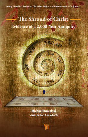 The Shroud of Christ: Evidence of a 2,000 Year Antiquity de Michael Kowalski