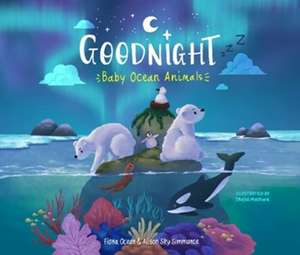 Goodnight, Baby Ocean Animals de Alison Sky Simmance