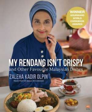 My Rendang Isn't Crispy: And Other Favourite Malaysian Dishes de Zaleha Kadir Olpin