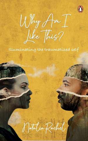 Why Am I Like This?: Illuminating the Traumatized Self de Natalia Rachel