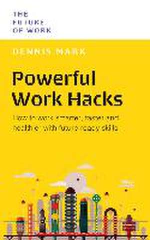 Powerful Work Hacks de Dennis Mark