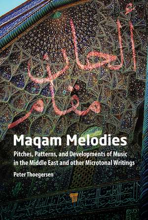 Maqam Melodies: Pitches, Patterns, and Developments of Music in the Middle East and other Microtonal Writings de Peter Thoegersen