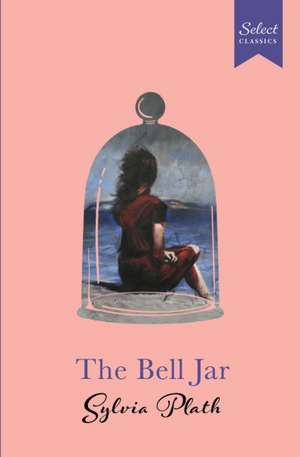 Plath, S: Select Classics: The Bell Jar