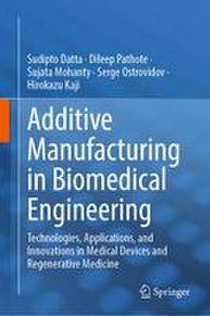 Additive Manufacturing in Biomedical Engineering de Dileep Pathote
