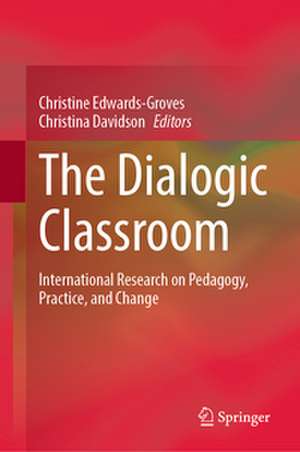 The Dialogic Classroom de Christine Edwards-Groves