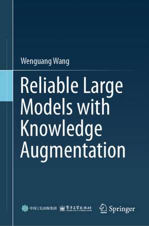 Reliable Large Models with Knowledge Augmentation de Wenguang Wang