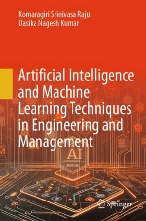 Artificial Intelligence and Machine Learning Techniques in Engineering and Management de Komaragiri Srinivasa Raju