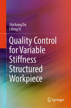 Quality Control for Variable Stiffness Structured Workpiece de Shichang Du
