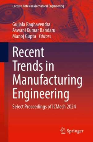 Recent Trends in Manufacturing Engineering de Gujjala Raghavendra