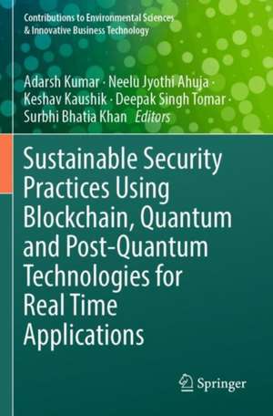 Sustainable Security Practices Using Blockchain, Quantum and Post-Quantum Technologies for Real Time Applications de Adarsh Kumar