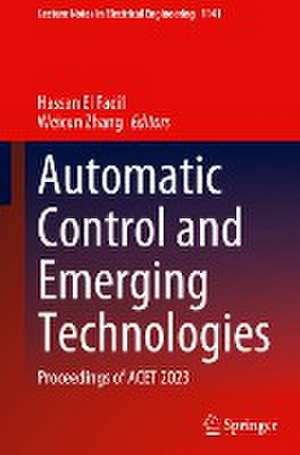 Automatic Control and Emerging Technologies: Proceedings of ACET 2023 de Hassan El Fadil