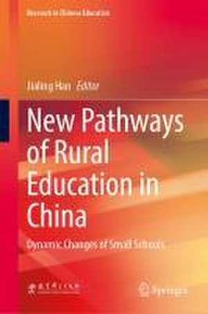 New Pathways of Rural Education in China: Dynamic Changes of Small Schools de Jialing Han