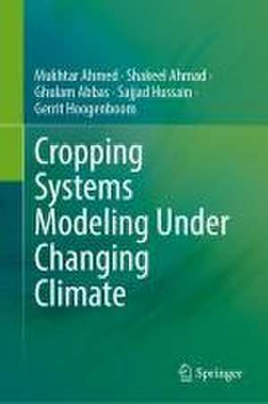 Cropping Systems Modeling Under Changing Climate de Mukhtar Ahmed