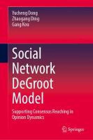 Social Network DeGroot Model: Supporting Consensus Reaching in Opinion Dynamics de Yucheng Dong