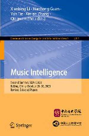 Music Intelligence: Second Summit, SOMI 2023, Beijing, China, October 28–30, 2023, Revised Selected Papers de Xiaobing Li