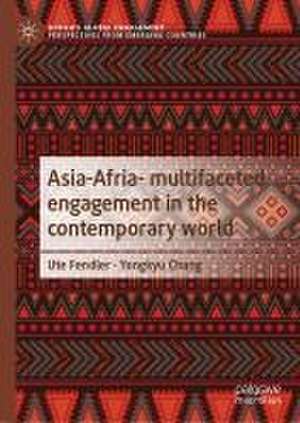 Asia-Africa- Multifaceted Engagement in the Contemporary World de Ute Fendler