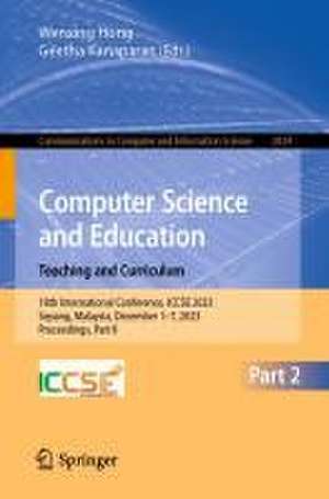 Computer Science and Education. Teaching and Curriculum: 18th International Conference, ICCSE 2023, Sepang, Malaysia, December 1–7, 2023, Proceedings, Part II de Wenxing Hong