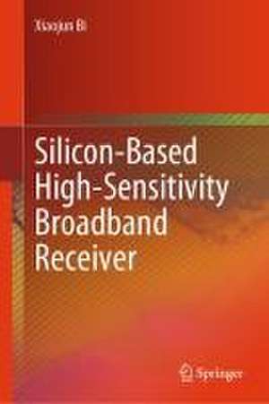 Silicon-Based High-Sensitivity Broadband Receiver de Xiaojun Bi