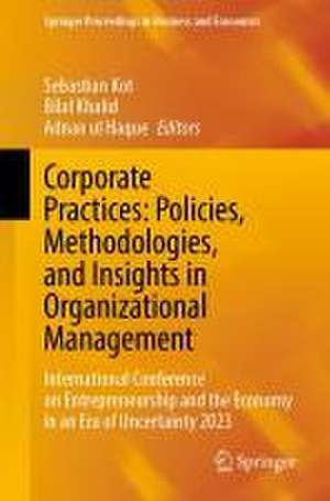 Corporate Practices: Policies, Methodologies, and Insights in Organizational Management: International Conference on Entrepreneurship and the Economy in an Era of Uncertainty 2023 de Sebastian Kot