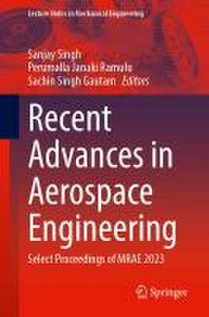 Recent Advances in Aerospace Engineering: Select Proceedings of MRAE 2023 de Sanjay Singh