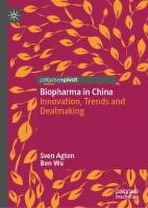 Biopharma in China: Innovation, Trends and Dealmaking de Sven Agten