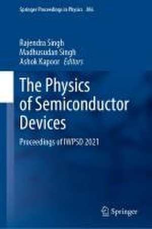 The Physics of Semiconductor Devices: Proceedings of IWPSD 2021 de Rajendra Singh