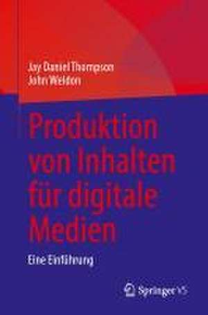 Produktion von Inhalten für digitale Medien: Eine Einführung de Jay Daniel Thompson