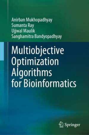 Multiobjective Optimization Algorithms for Bioinformatics de Anirban Mukhopadhyay