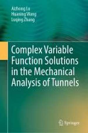 Complex Variable Function Solutions in the Mechanical Analysis of Tunnels de Aizhong Lu