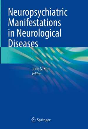 Neuropsychiatric Manifestations in Neurological Diseases de Jong S. Kim