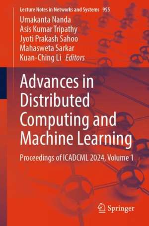 Advances in Distributed Computing and Machine Learning: Proceedings of ICADCML 2024, Volume 1 de Umakanta Nanda