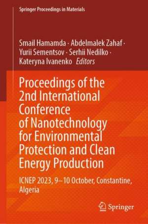 Proceedings of the 2nd International Conference of Nanotechnology for Environmental Protection and Clean Energy Production: ICNEP 2023, 9–10 October, Constantine, Algeria de Smail Hamamda