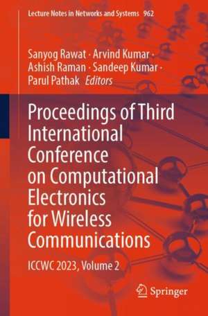 Proceedings of Third International Conference on Computational Electronics for Wireless Communications: ICCWC 2023, Volume 2 de Sanyog Rawat