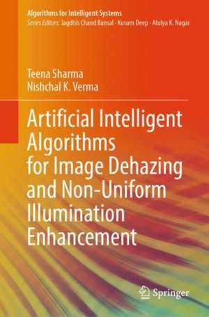 Artificial Intelligent Algorithms for Image Dehazing and Non-Uniform Illumination Enhancement de Teena Sharma