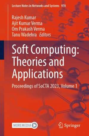 Soft Computing: Theories and Applications: Proceedings of SoCTA 2023, Volume 1 de Rajesh Kumar