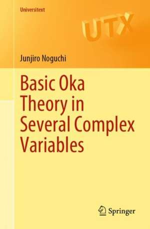 Basic Oka Theory in Several Complex Variables de Junjiro Noguchi