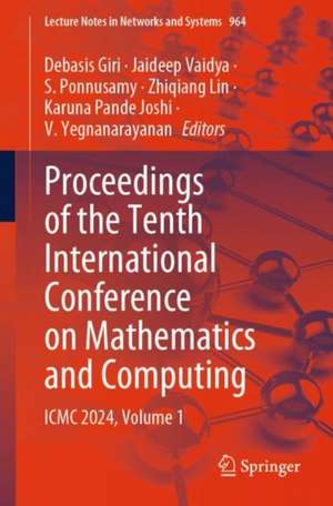 Proceedings of the Tenth International Conference on Mathematics and Computing: ICMC 2024, Volume 1 de Debasis Giri