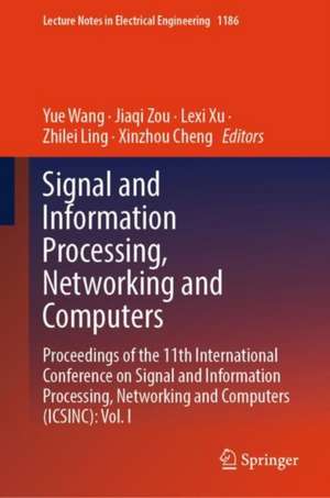 Signal and Information Processing, Networking and Computers: Proceedings of the 11th International Conference on Signal and Information Processing, Networking and Computers (ICSINC): Vol. I de Yue Wang