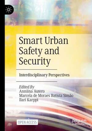 Smart Urban Safety and Security: Interdisciplinary Perspectives de Anniina Autero