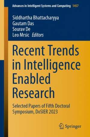 Recent Trends in Intelligence Enabled Research: Selected Papers of Fifth Doctoral Symposium, DoSIER 2023 de Siddhartha Bhattacharyya