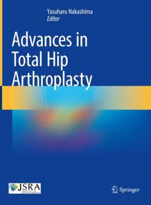 Advances in Total Hip Arthroplasty de Yasuharu Nakashima