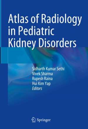 Atlas of Radiology in Pediatric Kidney Disorders de Sidharth Kumar Sethi