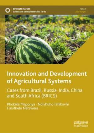 Innovation and Development of Agricultural Systems: Cases from Brazil, Russia, India, China and South Africa (BRICS) de Phokele Maponya