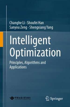 Intelligent Optimization: Principles, Algorithms and Applications de Changhe Li